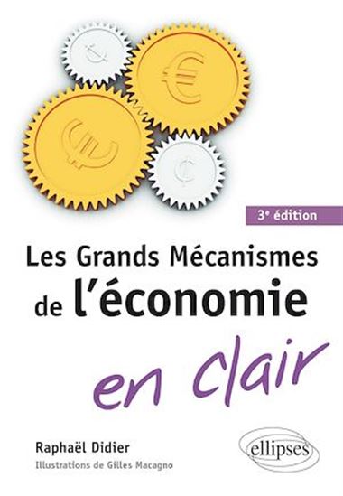 Les Grands mécanismes de l'économie en clair 3e éd. - RAPHAËL DIDIER - GILLES MACAGNO