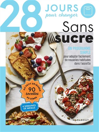 28 jours pour changer : sans sucre : un programme simple pour adopter facilement de nouvelles habitudes dans l'assiette - LISA BUTTERWORTH - EMILY EZEKIEL
