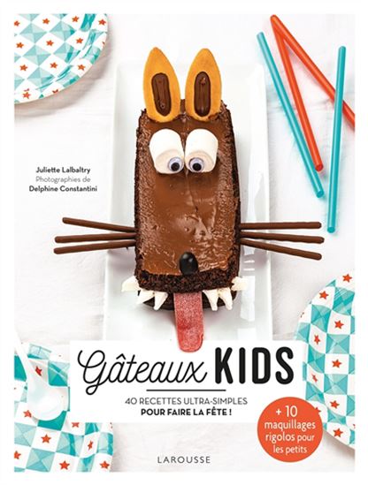 Gâteaux kids : 40 recettes ultra-simples pour faire la fête ! N. éd. - JULIETTE LALBALTRY - D CONSTANTINI