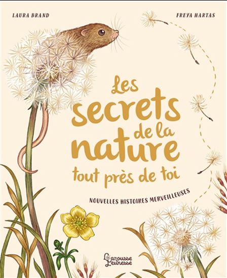 Les Secrets de la nature : tout près de toi : nouvelles histoires merveilleuses - LAURA BRAND - FREYA HARTAS