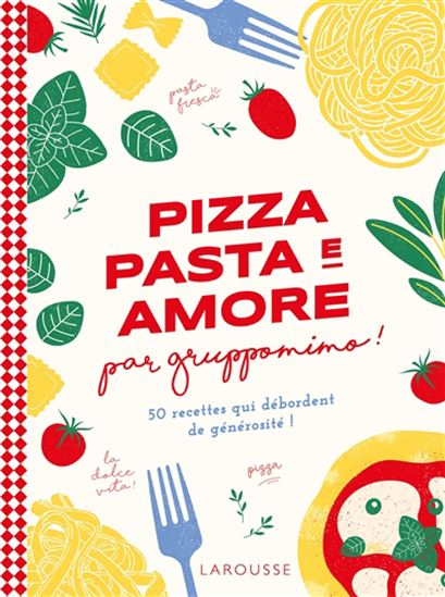 Pizza pasta e amore par Gruppomimo : 50 recettes qui débordent de générosité - COLLECTIF