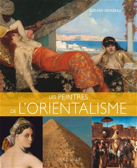 Les Peintres de l&#39;orientalisme - GÉRARD DENIZEAU