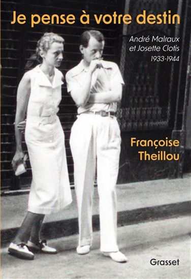 Je pense à votre destin : André Malraux et Josette Clotis : 1933-1944 - FRANÇOISE THEILLOU