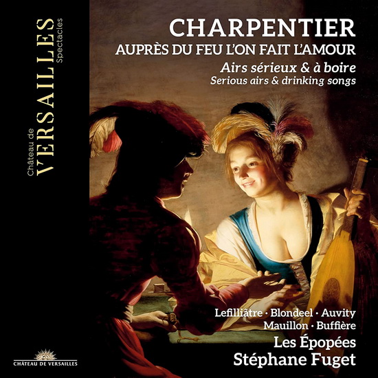 Charpentier: Aupres du feu l'on fait l'amour - Serious Airs & Drinking Songs - MARC-ANTOINE CHARPENTIER