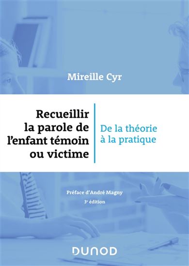 Recueillir la parole de l&#39;enfant témoin ou victime 3e éd. - MIREILLE CYR