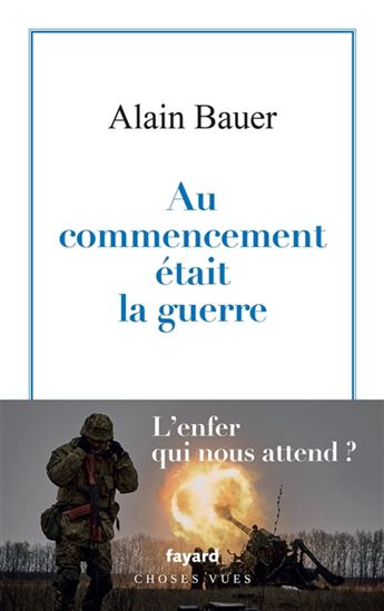 Au commencement était la guerre - ALAIN BAUER