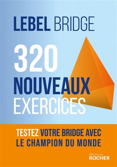 320 nouveaux exercices : testez votre bridge avec le champion du monde - MICHEL LEBEL