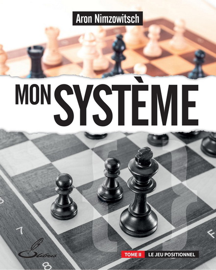 Mon système T.02 Le jeu positionnel - AARON NIMZOWITSCH