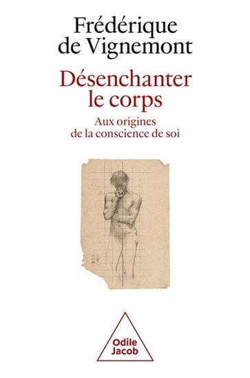 Désenchanter le corps : aux origines de la conscience de soi - FRÉDÉRIQUE DE VIGNEMONT