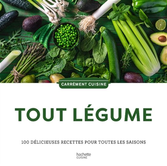 Tout légume : 100 délicieuses recettes pour toutes les saisons N. éd. - COLLECTIF