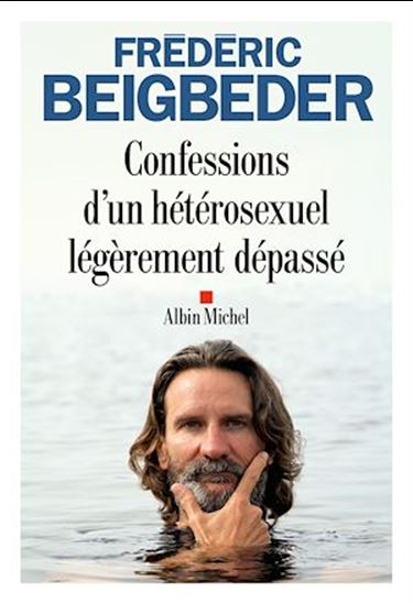 Confessions d&#39;un hétérosexuel légèrement dépassé : récit - FRÉDÉRIC BEIGBEDER