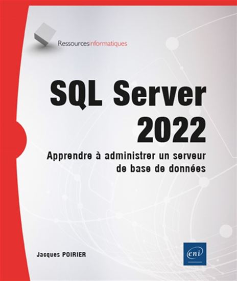 SQL Server 2022 : apprendre à administrer un serveur de base de données - JACQUES POIRIER