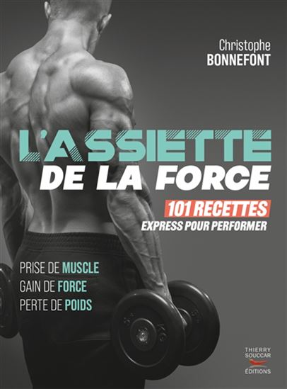 L&#39;Assiette de la force : 101 recettes express pour performer N. éd. - CHRISTOPHE BONNEFONT