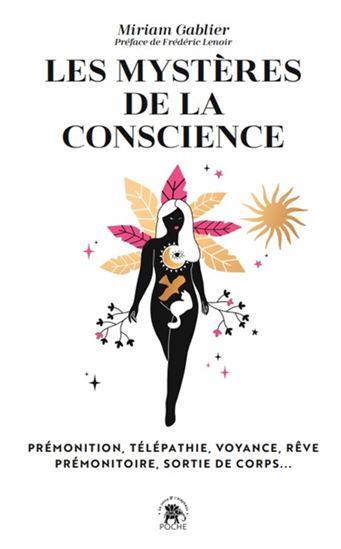 Les Mystères de la conscience : prémonition, télépathie, voyance, rêve prémonitoire, sortie de corps... - MIRIAM GABLIER