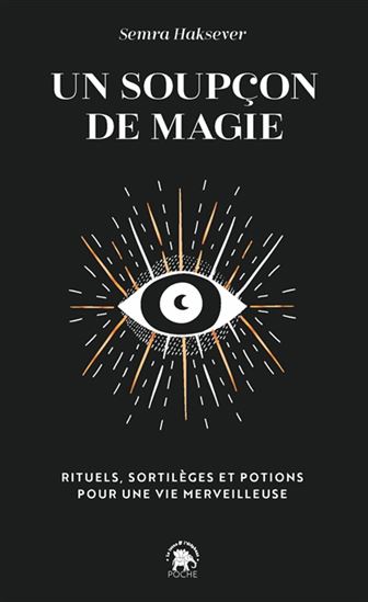 Un soupçon de magie : rituels, sortilèges et potions pour une vie merveilleuse - SEMRA HAKSEVER