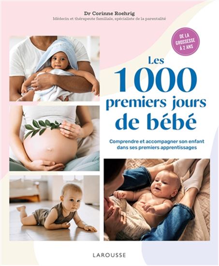 Les 1000 premiers jours de bébé : comprendre et accompagner son enfant dans ses premiers apprentissages - CORINNE ROEHRIG