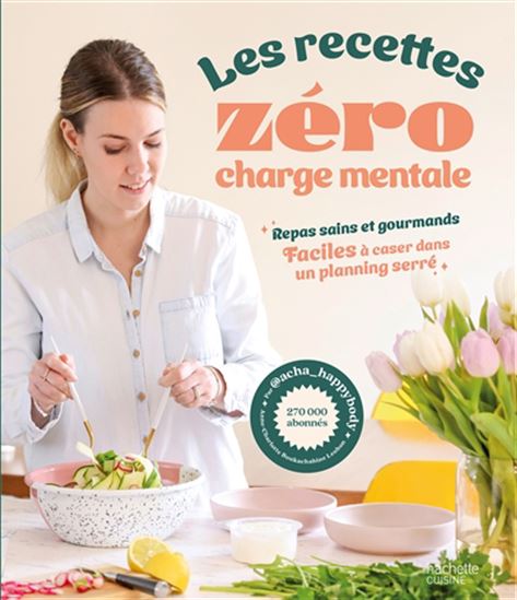 Les Recettes zéro charge mentale : repas sains et gourmands, faciles à caser dans un planning serré - ANNE-CHARLOTTE BOUKACHABINE LEOBON