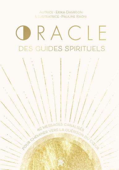 Oracle des guides spirituels : 42 messages canalisés pour cheminer vers la guérison du coeur Cof, - ERIKA DAMIGON - PAULINE RAGNI