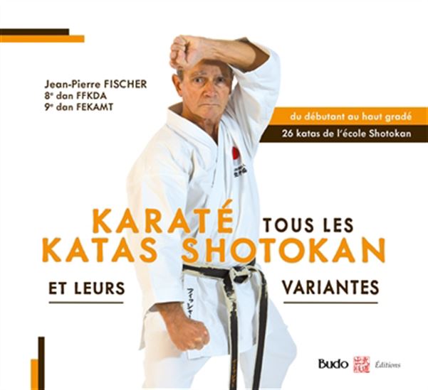 Karaté : tous les katas shotokan et leurs variantes - JEAN-PIERRE FISCHER