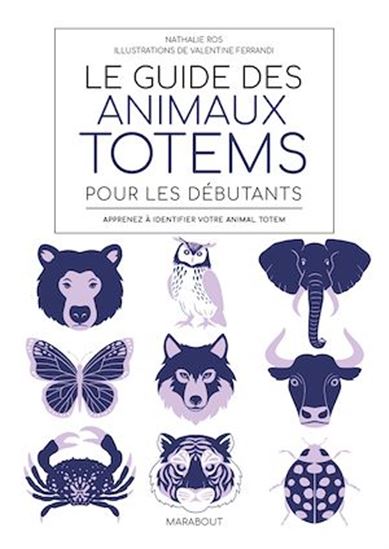 Le Guide des animaux totem pour débutants - NATHALIE ROS - VALENTINE FERRANDI