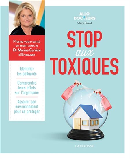 Stop aux toxiques : identifier les polluants, comprendre leurs effets sur l&#39;organisme, assainir son environnement pour se protéger - CLAIRE RICARD