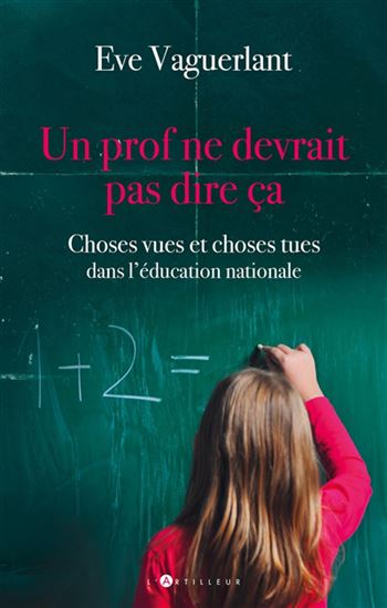 Un prof ne devrait pas dire ça : choses vues et choses tues dans l&#39;éducation nationale - EVA VAGUERLANT