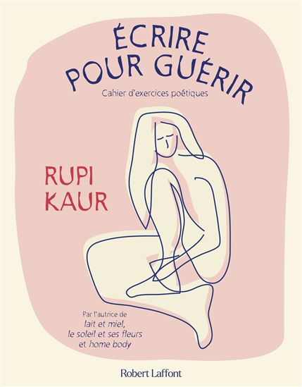 Écrire pour guérir : cahier d&#39;exercices poétiques - RUPI KAUR