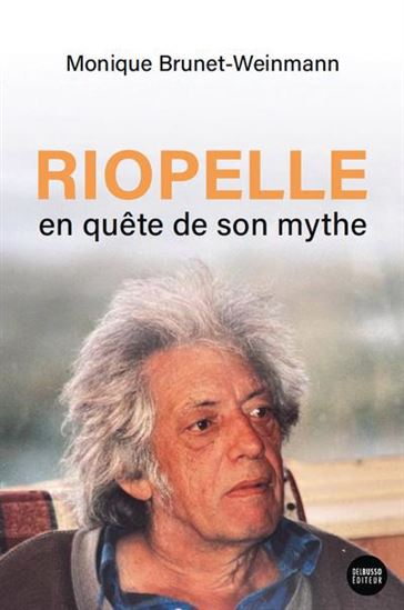 Riopelle en quête de son mythe - MONIQUE BRUNET-WEINMANN