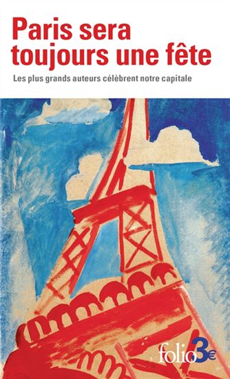 Paris sera toujours une fête : les plus grands auteurs célèbrent notre capitale N. éd. - COLLECTIF