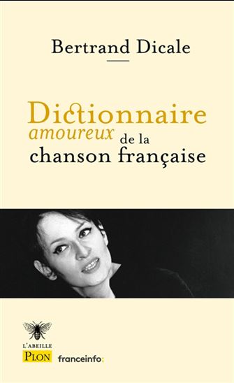 Dictionnaire amoureux de la chanson française - BERTRAND DICALE - ALAIN BOULDOUYRE