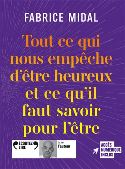 Tout ce qui nous empêche d&#39;être heureux et ce qu&#39;il faut savoir pour l&#39;être - FABRICE MIDAL