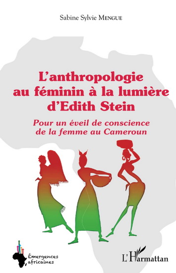 L&#39;Anthropologie au féminin à la lumière d&#39;Edith Stein : pour un éveil de conscience de la femme au Cameroun - SABINE SYLVIE MENGUE