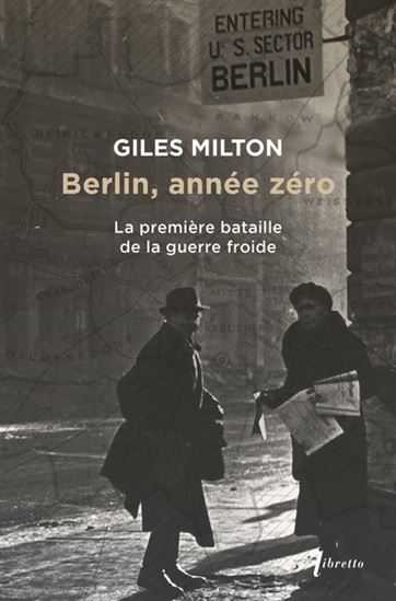 Berlin, année zéro : la première bataille de la guerre froide - GILES MILTON