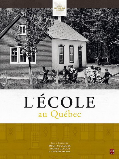 Atlas historique du Québec : l&#39;école au Québec : éducation, identités et cultures - BRIGITTE CAULIER - ANDRÉ DUFOUR