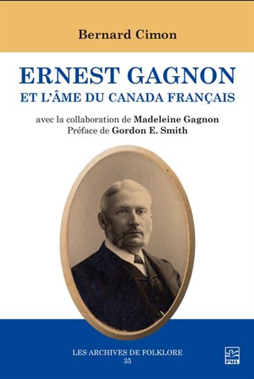 Ernest Gagnon et l&#39;âme du Canada français - BERNARD CIMON