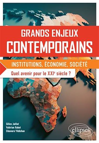 Grands enjeux contemporains : institutions, économie, société : quel avenir pour le XXIe siècle ? - GILLES JAILLOT & AL