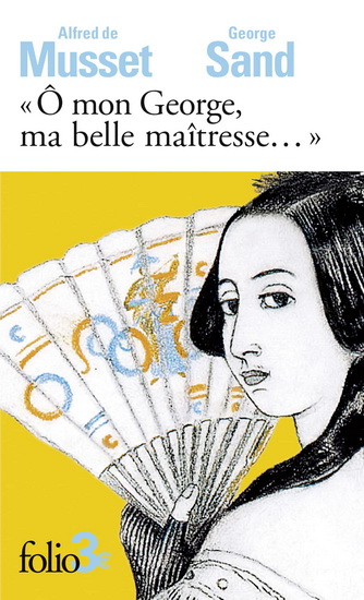 O mon George, ma belle maîtresse... - GEORGE SAND - ALFRED MUSSET