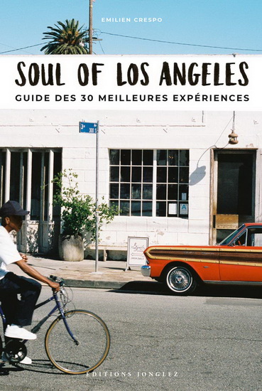 Soul of Los Angeles : guide des 30 meilleures expériences N. éd. - EMILIEN CRESPO - CLARA MARI