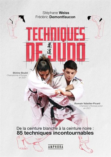 Techniques de judo : de la ceinture blanche à la ceinture noire : 85 techniques incontournables N. éd. - FRÉDÉRIC DEMONTFAUCON - STÉPHANE WEISS