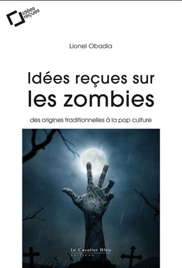 Idées reçues sur les zombies - LIONEL OBADIA