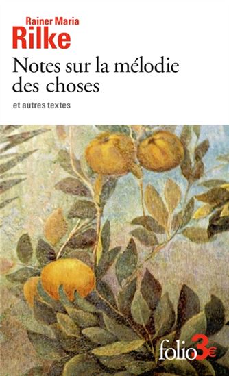 Notes sur la mélodie des choses : et autres textes N. éd. - RAINER MARIA RILKE