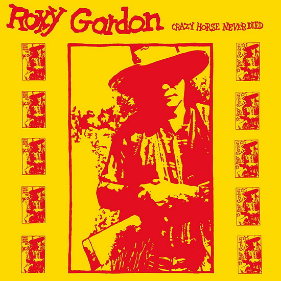 Crazy Horse Never Died - ROXY GORDON