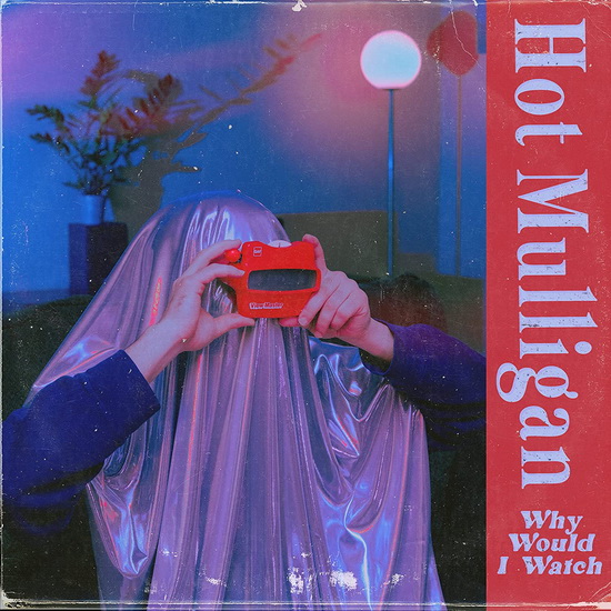 Why Would I Watch - HOT MULLIGAN