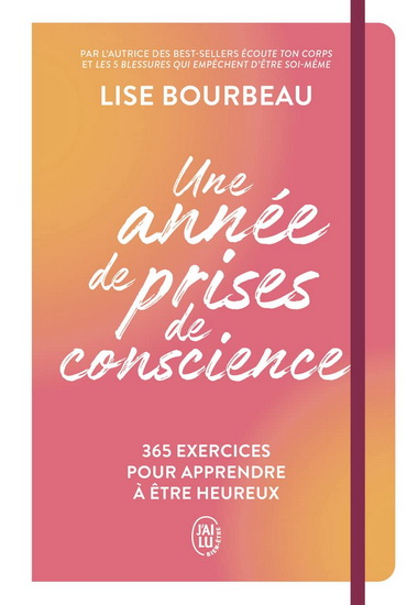 Une année de prises de conscience : 365 exercices pour apprendre à être heureux - LISE BOURBEAU
