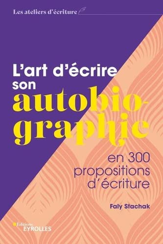 L&#39;Art d&#39;écrire son autobiographie : en 300 propositions d&#39;écriture - FALY STACHAK
