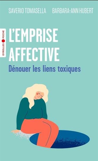 L'Emprise affective : dénouer les liens toxiques - SAVERIO TOMASELLA - BARBARA ANN HUBERT