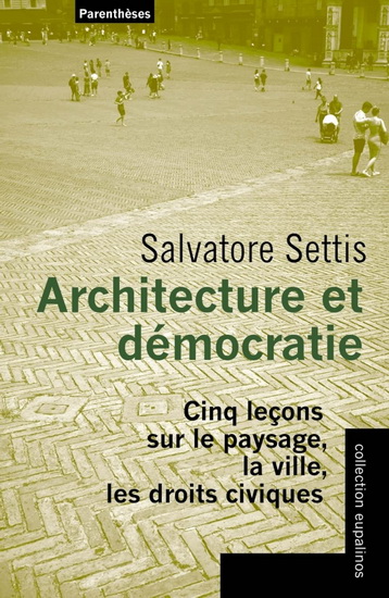 Architecture et démocratie : cinq leçons sur le paysage, la ville, les droits civiques - SALVATORE SETTIS