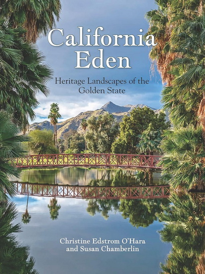 California Eden: Heritage Landscapes of the Golden State - CHRISTINE O'HARA - SUSAN CHAMBERLIN