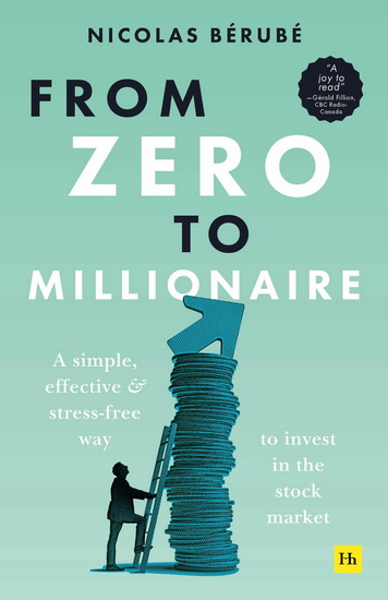 From Zero to Millionaire: A simple, effective and stress-free way to invest in the stock market - NICOLAS BERUBE