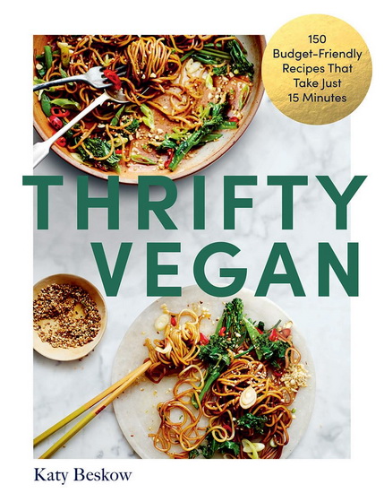 Thrifty Vegan: 150 Budget-Friendly Recipes That Take Just 15 Minutes - KATY BESKOW